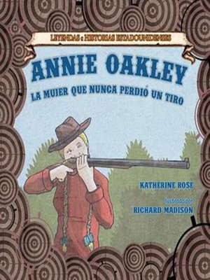 cover image of Annie Oakley: la mujer que nunca perdió un tiro (Annie Oakley: The Woman Who Never Missed a Shot)